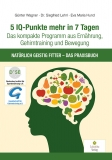 5 IQ-Punkte mehr in 7 Tagen: Das kompakte Programm aus Ernhrung, Gehirntraining und Bewegung